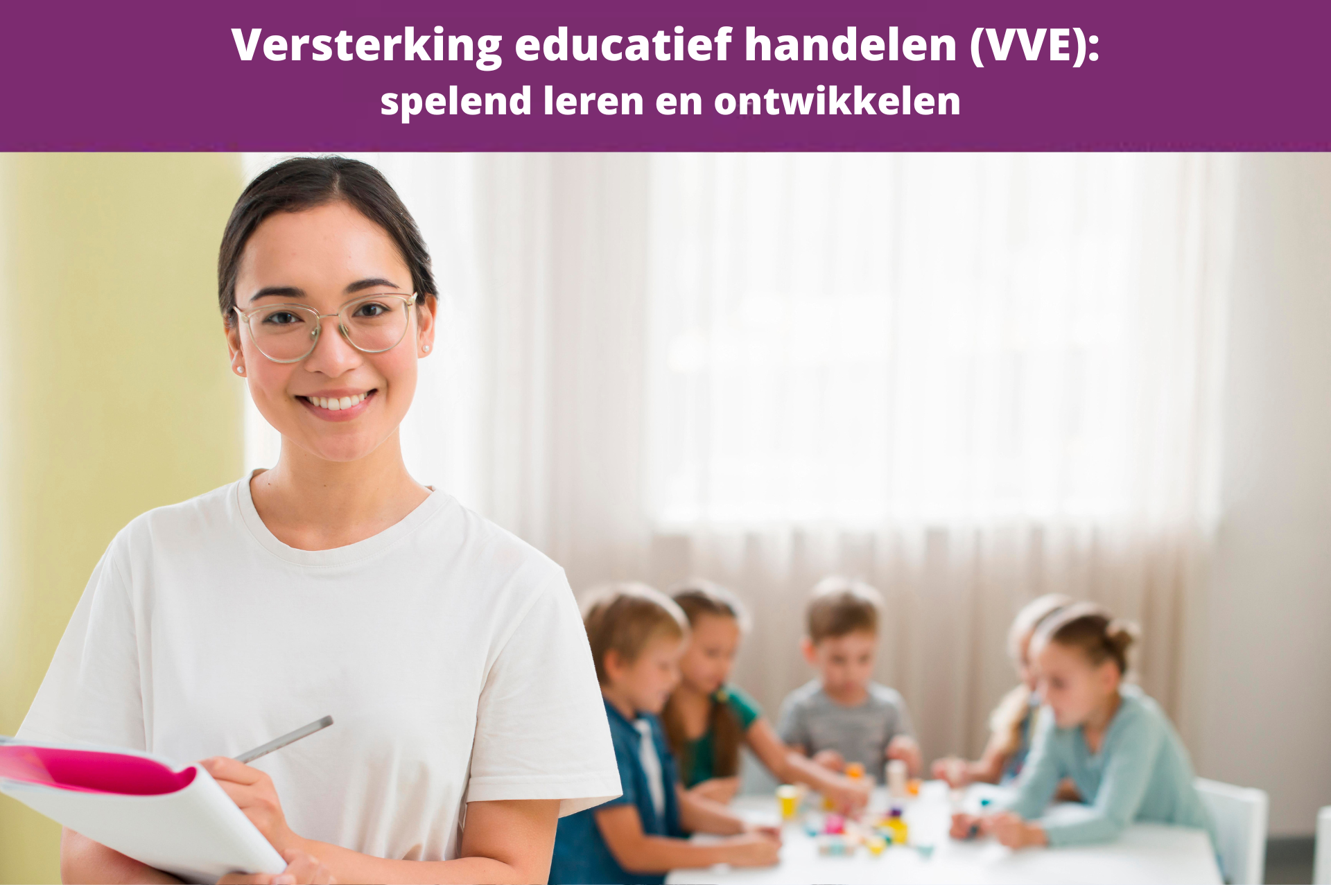 Versterking educatief handelen (VVE): spelend leren en ontwikkelen